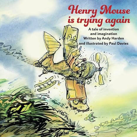 Henry Mouse is trying again: A tale of invention and imagination